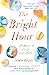 The Bright Hour: A Memoir of Living and Dying