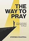 The Way to Pray: A Practical Look at Jesus' Instructions for Prayer