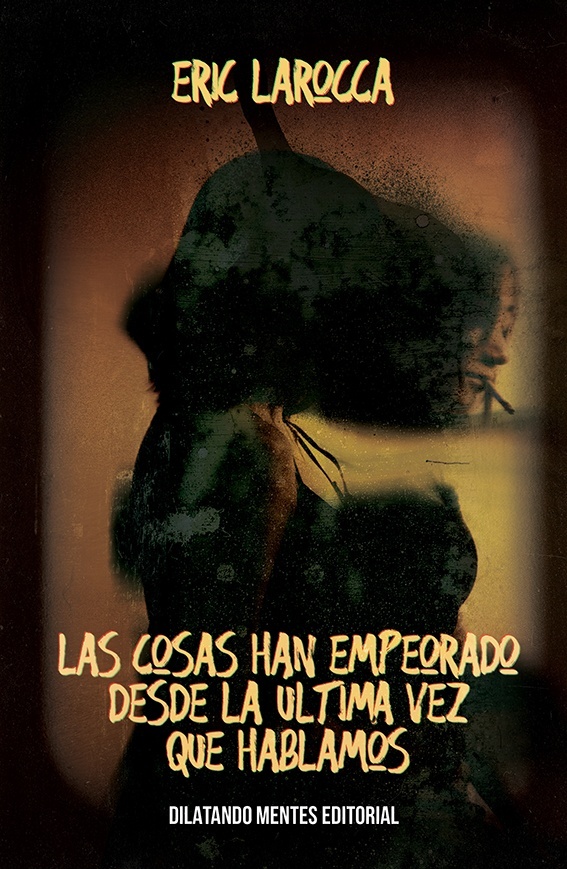 Portada de Las cosas han empeorado desde la última vez que hablamos, de Eric LaRocca