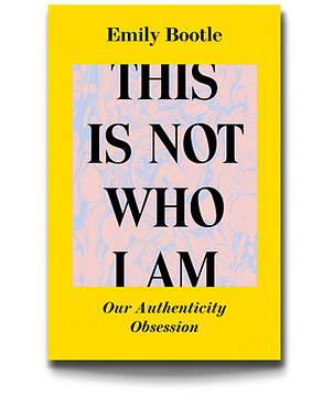 This Is Not Who I Am: Our Authenticity Obsession (Paperback)