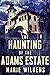 The Haunting of the Adams Estate by Marie Wilkens