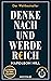 Denke nach und werde reich: Die 13 Gesetze des Erfolgs - Der Weltbestseller – Das Original seit über 50 Jahren. Die deutsche Ausgabe von Think and Grow Rich