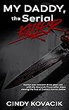 My Daddy, The Serial Killer by Cindy Kovacik