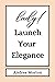 Lady! Launch Your Elegance by Andrea Morton