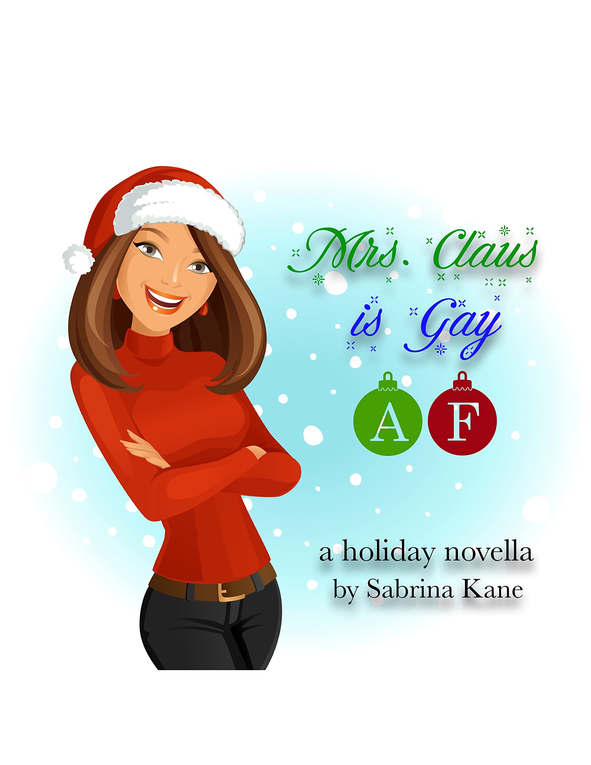 Mrs. Claus is Gay AF: A Sabrina Kane Holiday Novella (The Sabrina Kane Holiday Series)