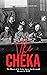 The Cheka: The History of the Soviet Agency that Eventually Became the KGB