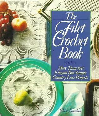 The Filet Crochet Book: More Than 100 Elegant but Simple Country Lace Projects