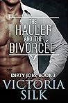 The Hauler and the Divorcée (Dirty Jobs #3)