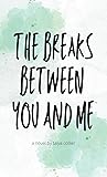 The Breaks Between You and Me