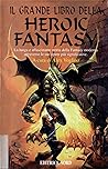 Il Grande Libro della Heroic Fantasy Il Grande Libro della Heroic Fantasy