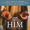 Look Unto Him: Fi...