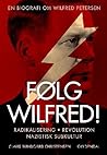 Følg Wilfred!: Radikalisering, revolution, nazistisk subkultur - en biografi om Wilfred Petersen