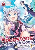Drugstore in Another World: The Slow Life of a Cheat Pharmacist (Light Novel) Vol. 6