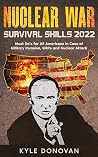 Nuclear War Survival Skills 2022: Must Do’s for All Americans in Case of Military Invasion, EMPs and Nuclear Attack