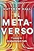 El metaverso: Y cómo lo revolucionará todo