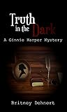 The Truth in the Dark: A Ginnie Harper Mystery (Ginnie Harper Mysteries book 1)