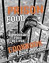 Prison Cookbook: Lock~Ducked Jail Food Book Recipes Commissary Cell Block Cooking For Inmates