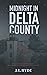 Midnight in Delta County