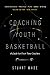 COACHING YOUTH BASKETBALL Second Edition by Stuart Wade: A Guide for First-Time Coaches