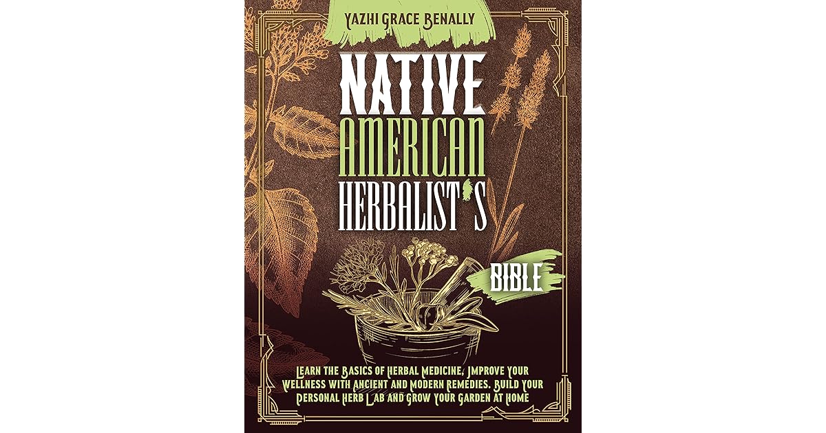 Native American Herbalist’s Bible Learn the Basics of Herbal Medicine