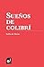 Sueños de colibrí (Spanish Edition)