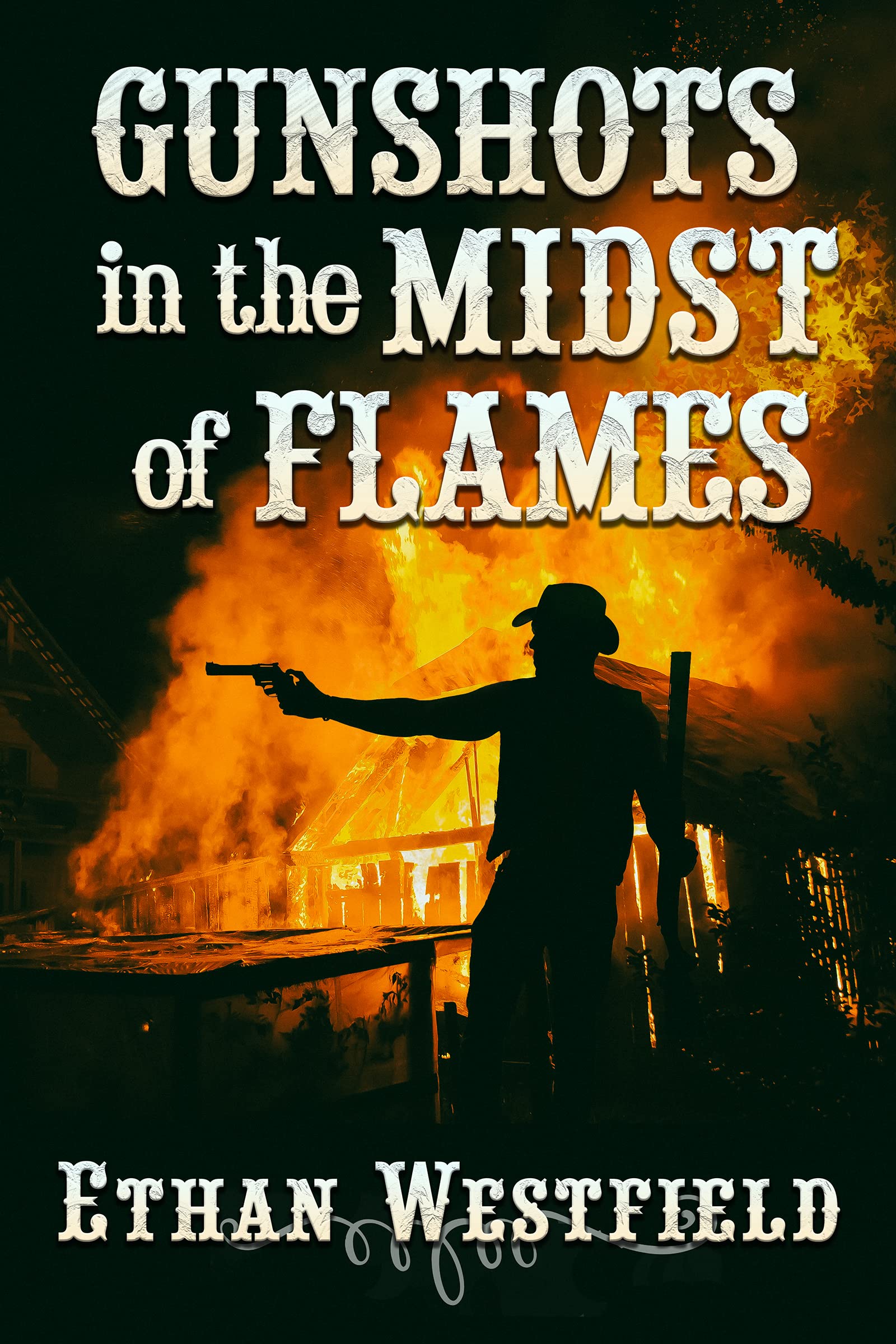 Gunshots in the Midst of Flames: A Historical Western Adventure Novel (Legends of the Lawless Frontier)