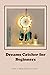 Dreams Catcher for Beginner...