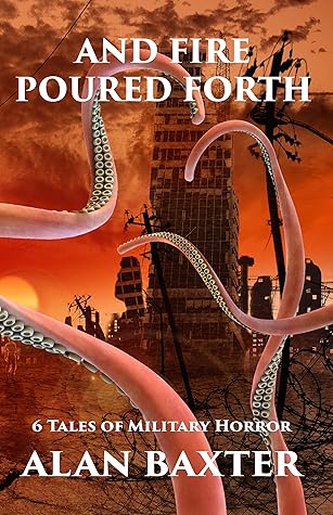 And Fire Poured Forth: 6 Tales of Military Horror