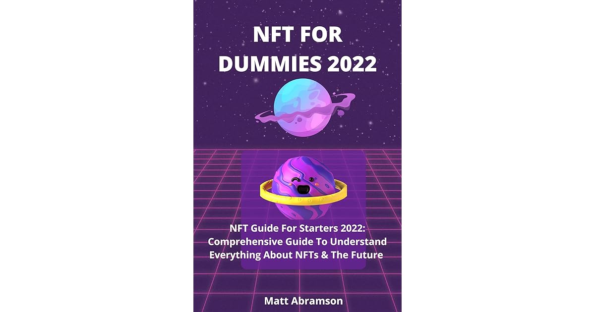 NFT FOR DUMMIES 2022 NFT Guide For Starters 2022 Comprehensive Guide To Understand Everything