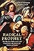 Radical Prophet: The Mystics, Subversives and Visionaries Who Foretold the End of the World