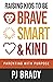 Raising Kids to be Brave, Smart and Kind: Parenting with Purpose