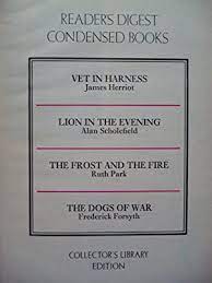 Reader's Digest Condensed Books: Vet in Harness, Lion in the Evening, The Frost and the Fire, The Dogs of War