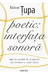 Poetic: interfață sonoră.365 de poeme de dragoste postumane și unul uman Poetic: interfață sonoră.365 de poeme de dragoste postumane și unul uman