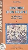 Histoire d'un peuple : La Réunion, 1848-1900 (French Edition)