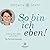 So bin ich eben!: Erkenne dich selbst und andere. Mit Persönlichkeitstest