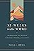 52 Weeks in the Word: A Companion for Reading through the Bible in a Year
