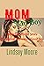 Mom Bad Boy.  by Lindsay Moore