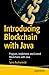 Introducing Blockchain with Java: Program, Implement, and Extend Blockchains with Java