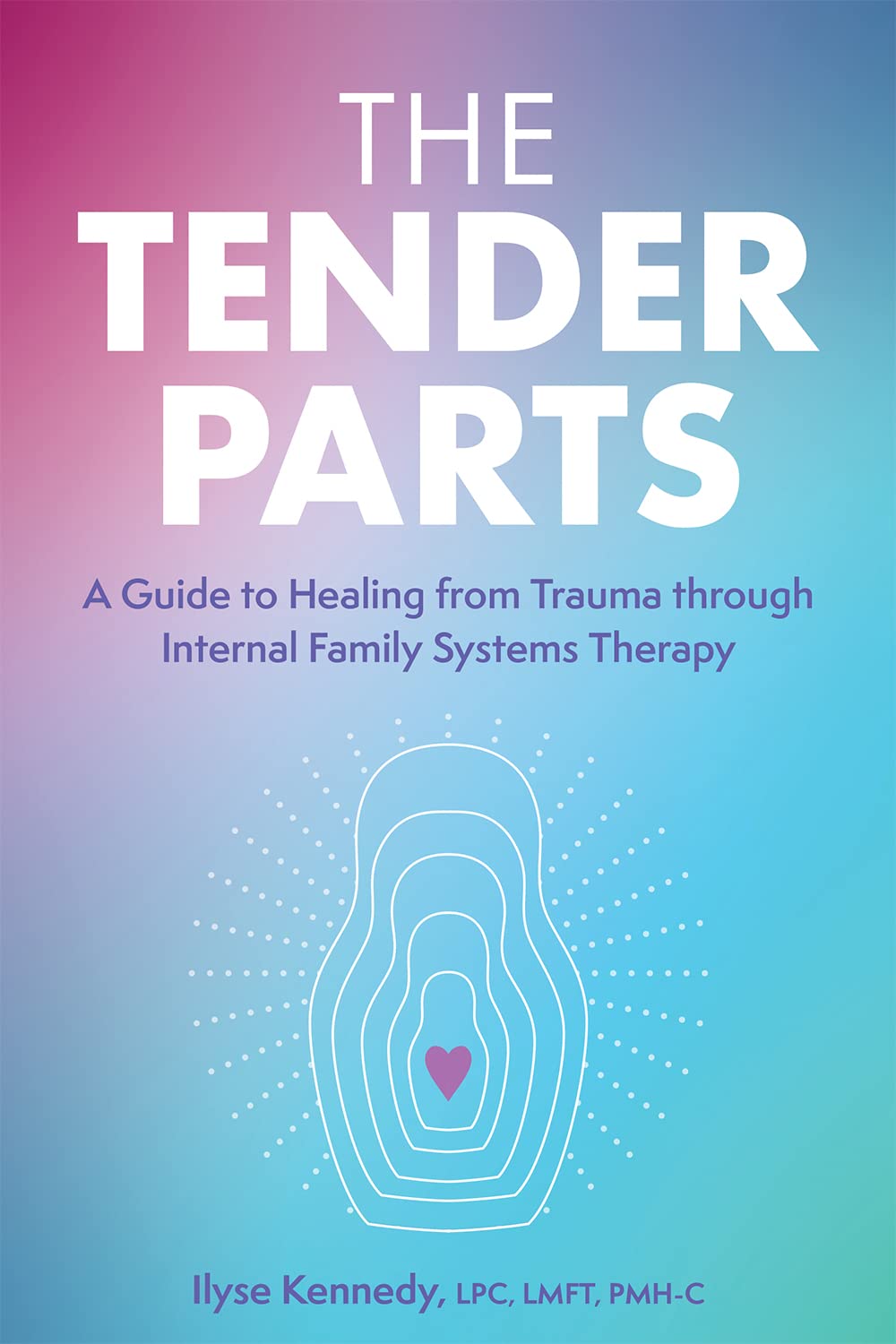 The Tender Parts: A Guide to Healing from Trauma through Internal Family Systems Therapy (Kindle Edition)
