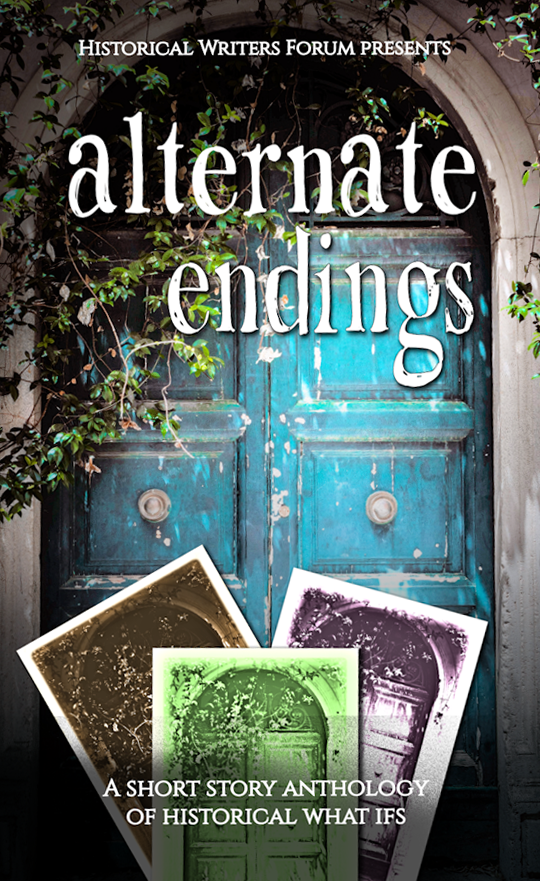 Alternate Endings: A Short Story Anthology of Historical What Ifs
