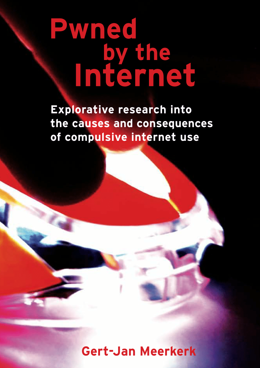 Pwned by the Internet: Explorative Research Into the Causes and Consequences of Compulsive Internet Use