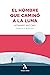 EL HOMBRE QUE CAMINÓ A LA LUNA