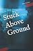 Stuck Above Ground (Books by Philip Pecoraro)