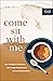 Come Sit with Me: How to Delight in Differences, Love through Disagreements, and Live with Discomfort