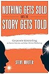 Nothing Gets Sold Until the Story Gets Told: Corporate Storytelling for Career Success and Value-Driven Marketing