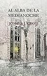 Al Alba de la Medianoche by Joshua J. Cross
