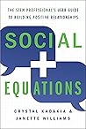 Social Equations: The STEM Professional's User Guide to Building Positive Relationships Social Equations: The STEM Professional's User Guide to Building Positive Relationships