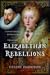 Elizabethan Rebellions: Conspiracy, Intrigue, and Treason