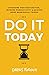 Do It Today: Overcome Procrastination, Improve Productivity, and Achieve More Meaningful Things