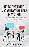 IELTS Speaking Vocabulary Builder (Band 5-6) by Jackie Bolen